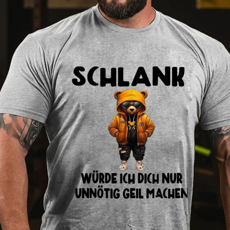 Schlank Würde Ich Dich Nur Unnötig Geil Machen T-Shirt