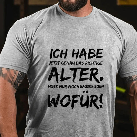 Ich Habe Jetzt Genau Das Richtige Alter T-Shirt