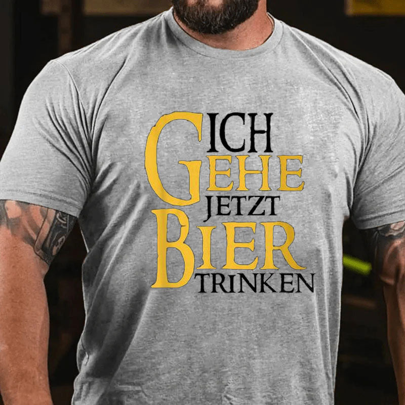 Ich Gehe Jetzt Bier Trinken T-Shirt