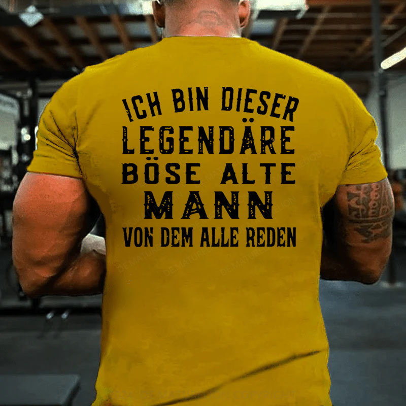 Ich Bin Dieser Legendäre Böse Alte Mann Von Dem Alle Reden T-Shirt