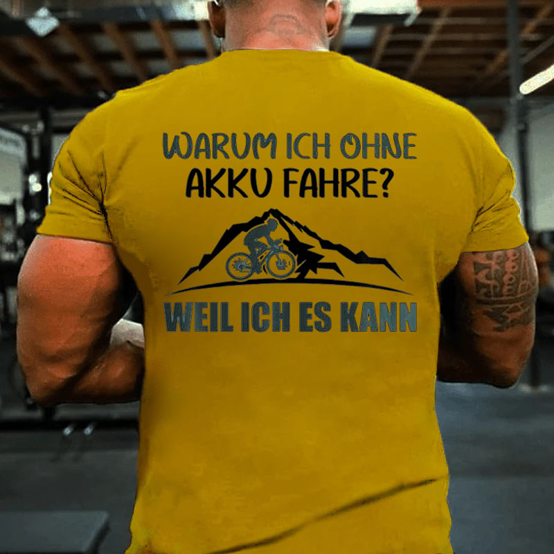 Warum Ich Ohne Akku Fahre Weil Ich Es Kann T-Shirt