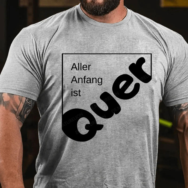 Aller Anfang Ist Quer T-Shirt