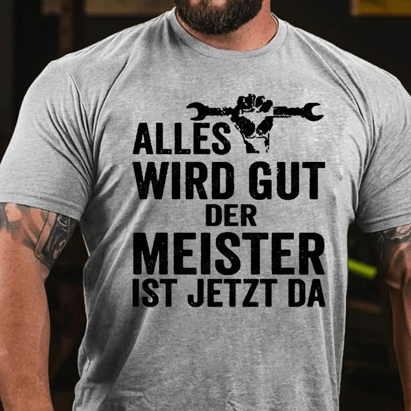 Alles Wird Gut Der Meister Ist Jetzt Da T-Shirt