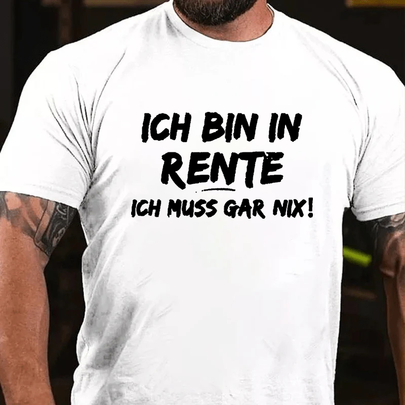 Ich Bin In Rente Ich Muss Gar Nix T-Shirt