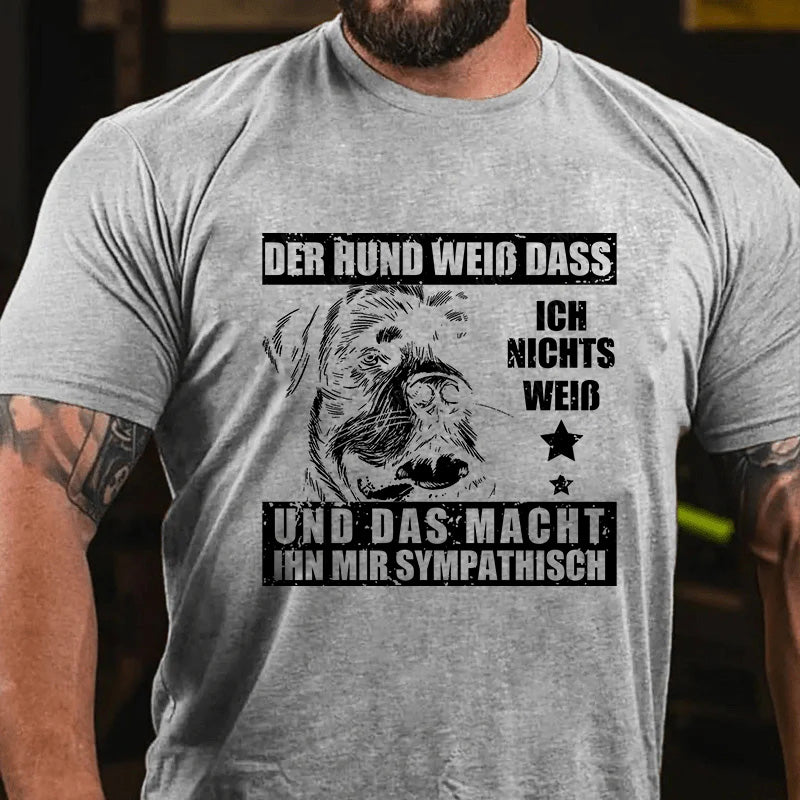 Der Hund weiß, dass ich nichts weiß - und das macht ihn mir sympathisch T-Shirt