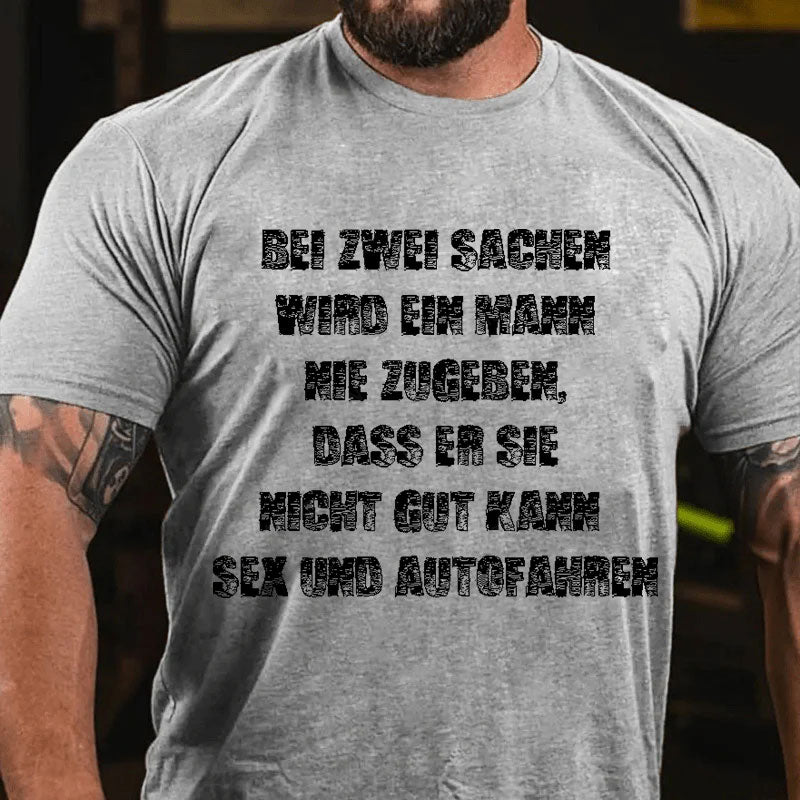 Bei zwei Sachen wird ein Mann nie zugeben Sex und Autofahren T-Shirt