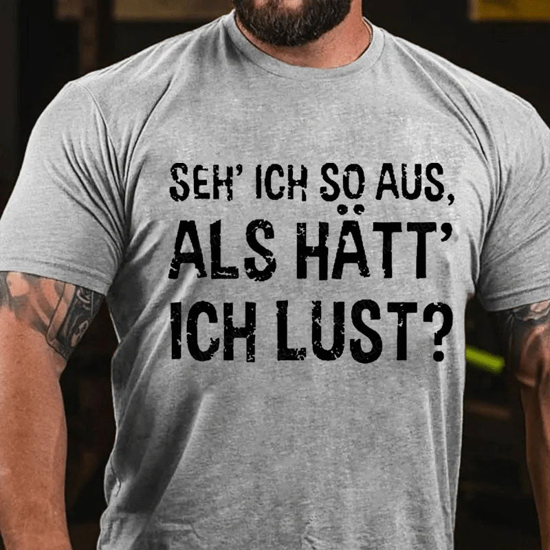 Seh ich so aus, als hätt ich Lust T-Shirt