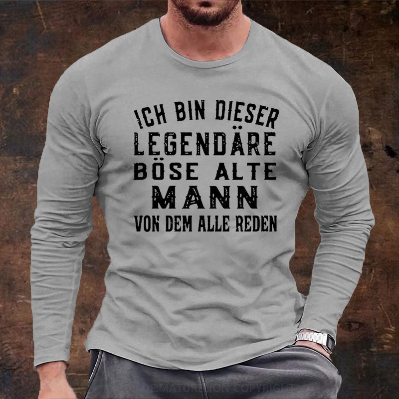 Ich Bin Dieser Legendäre Böse Alte Mann Von Dem Alle Reden Langarm Shirt