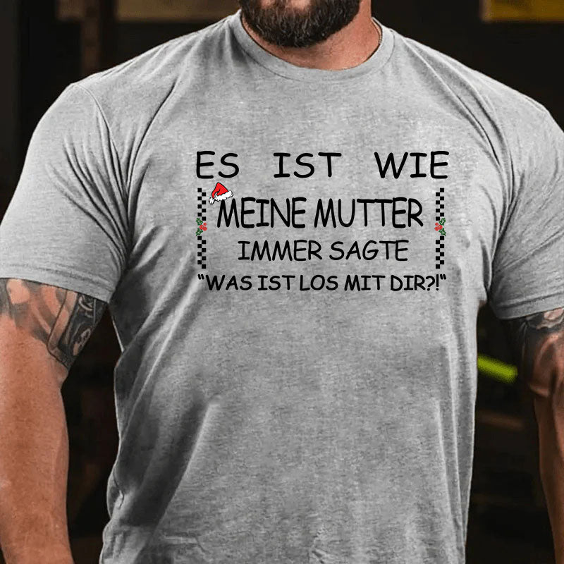 Es Ist Wie Meine Mutter Immer Sagte „Was Ist Los Mit Dir!“ T-Shirt