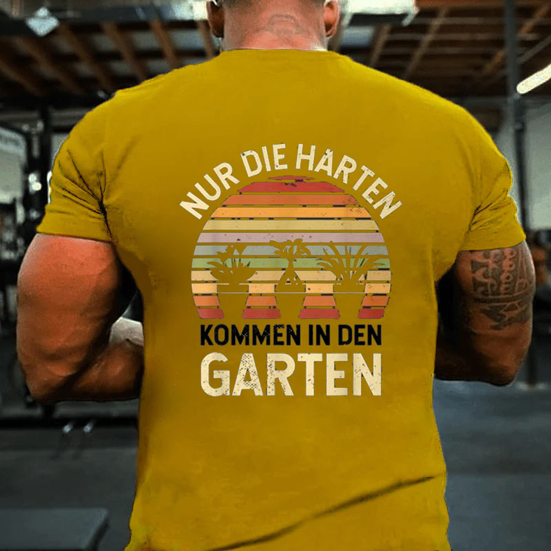 Gärtner Hobbygärtner Nur Die Harten Kommen In Den Garten T-Shirt