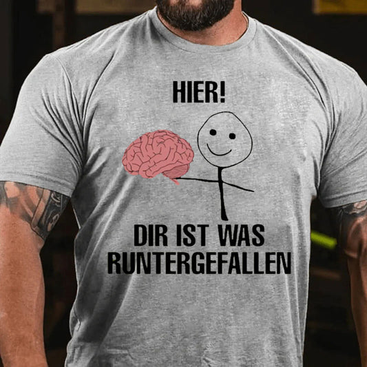 Hier Dir Ist Was Runtergefallen T-Shirt