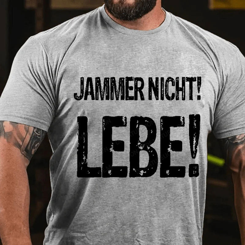 Jammer Nicht! Lebe! T-Shirt