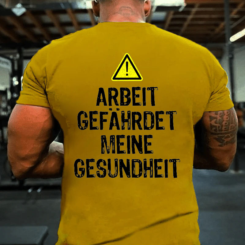 Arbeit gefährdet meine Gesundheit Männer T-Shirt