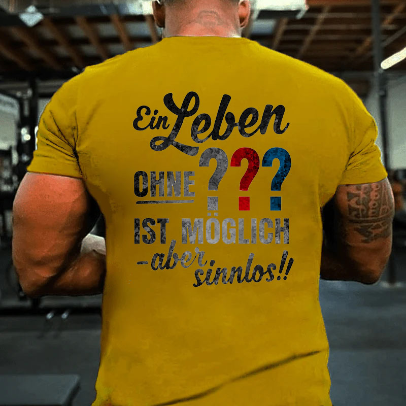 Ein leben ohne ??? ist möglich aber sinnlos T-Shirt