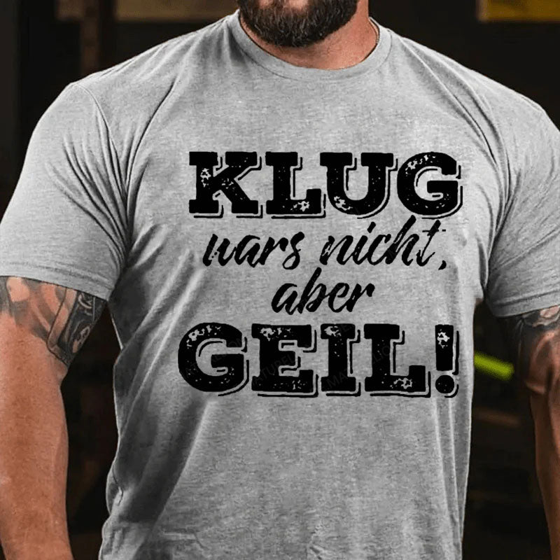 Klug war's nicht aber geil T-Shirt