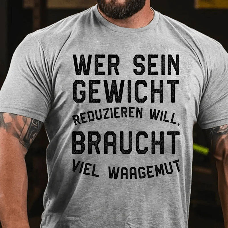 Wer sein Gewicht reduzieren will, braucht viel Waagemut T-Shirt