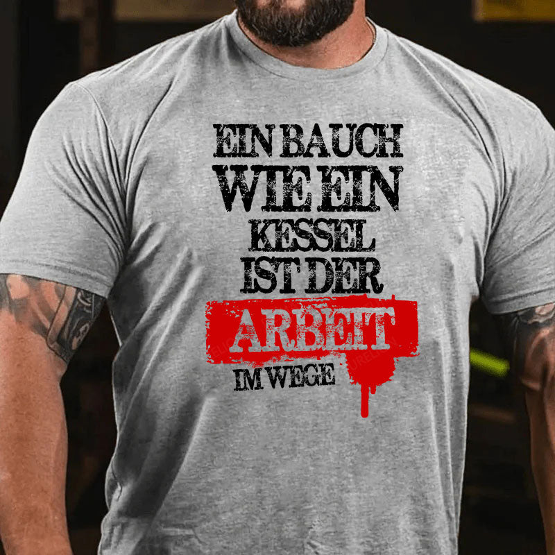 Ein Bauch wie ein Kessel ist der Arbeit im Wege T-Shirt