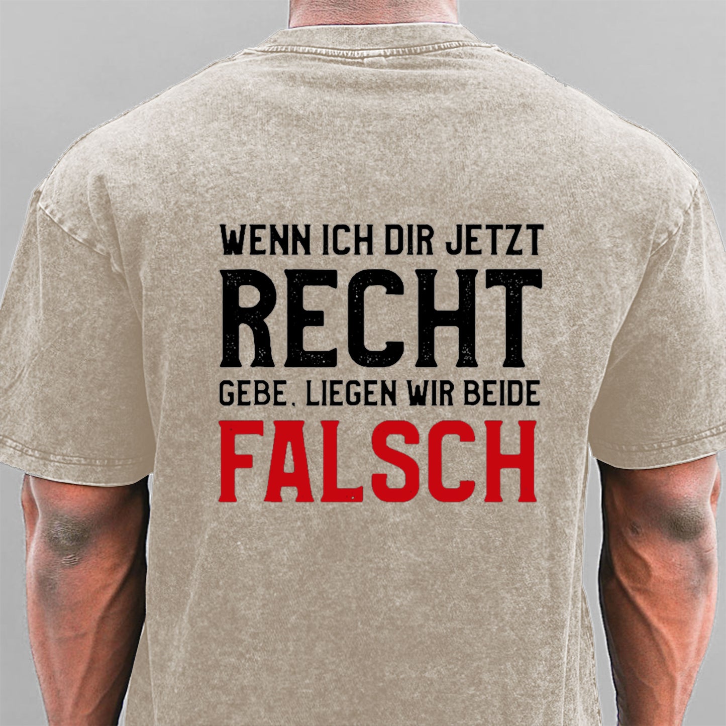 Wenn Ich Dir Jetzt Recht Gebe Liegen Wir Beide Falsch Gewaschene Vintage T-Shirt