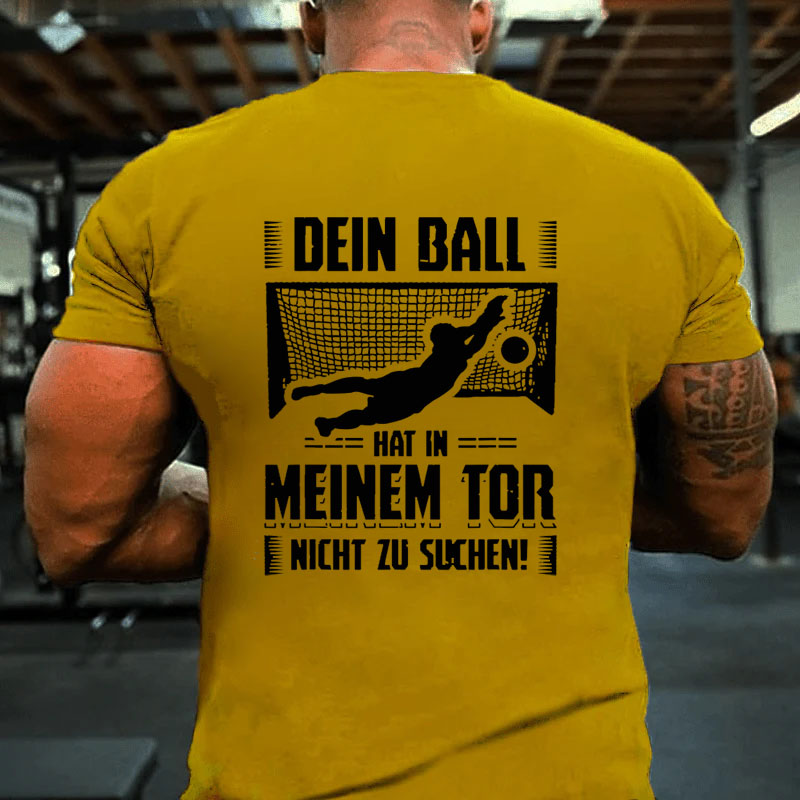 Ball Tor Nichts Zu Suchen Torwart Torhüter Fußball Sport T-Shirt