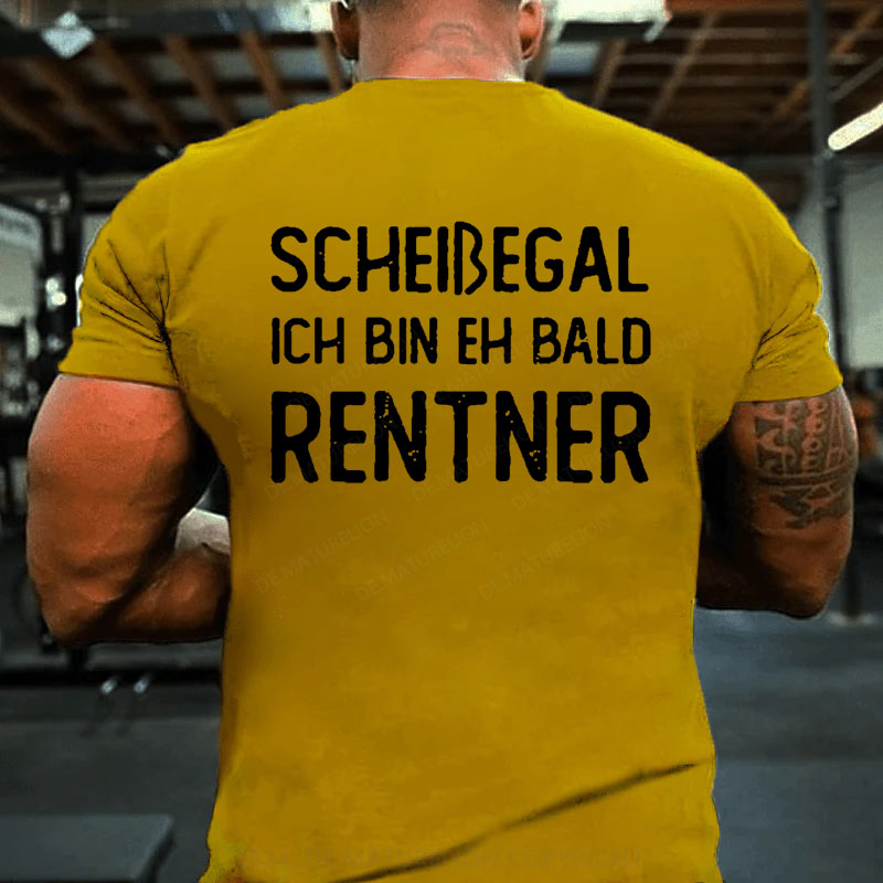 Scheißegal Ich Bin Eh Bald Rentner T-Shirt