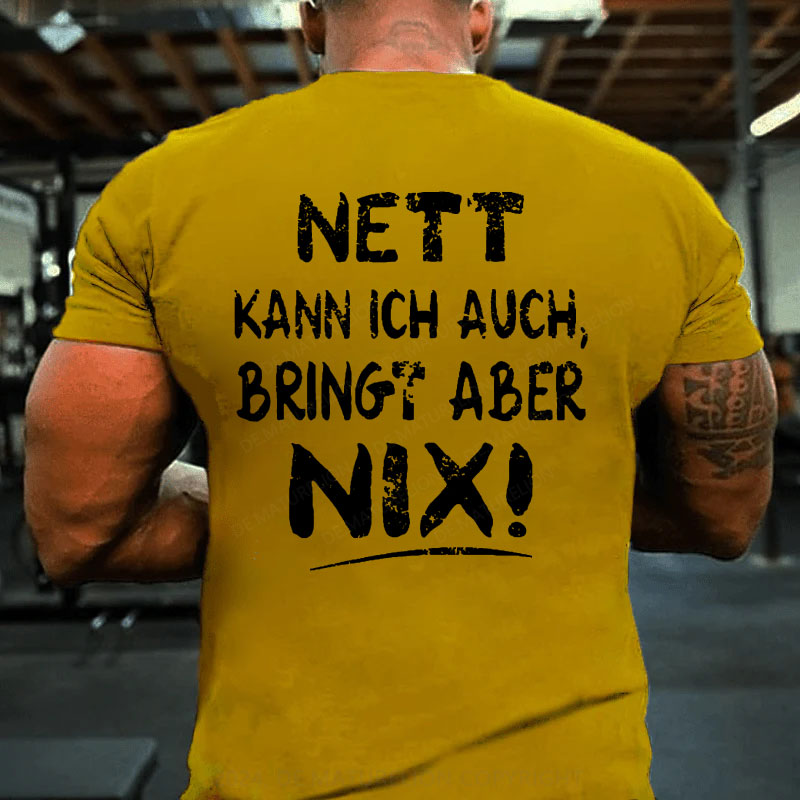 Nett Kann Ich Auch Bringt Aber Nix T-Shirt