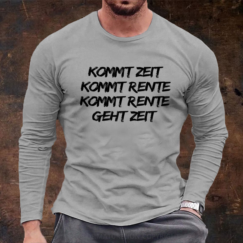 Kommt Zeit, kommt Rente, kommt Rente, geht Zeit Langarm Shirt