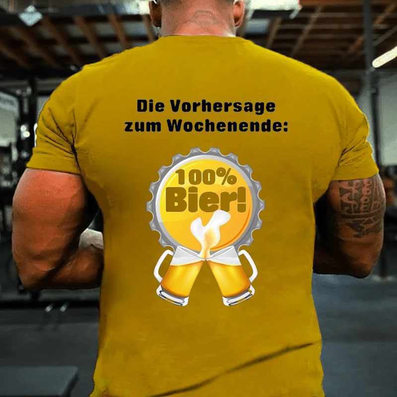 Die Vorhersage zum Wochenende 100% Bier T-Shirt