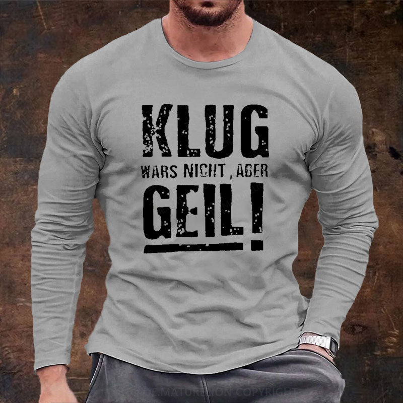 Klug Wars Nicht Aber Geil Langarm Shirt