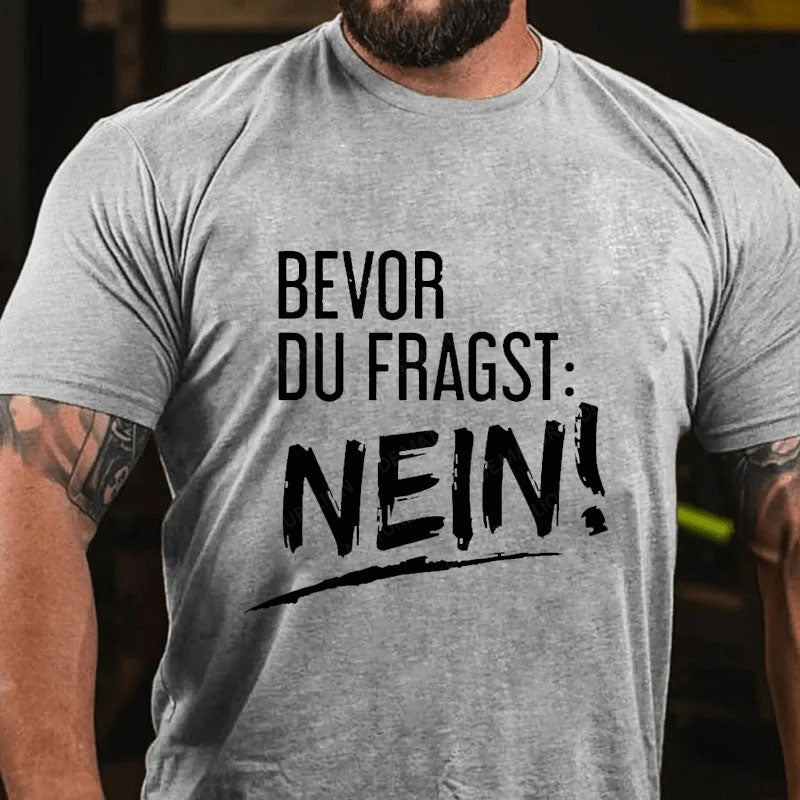 Bevor Du Fragst: Nein! T-Shirt