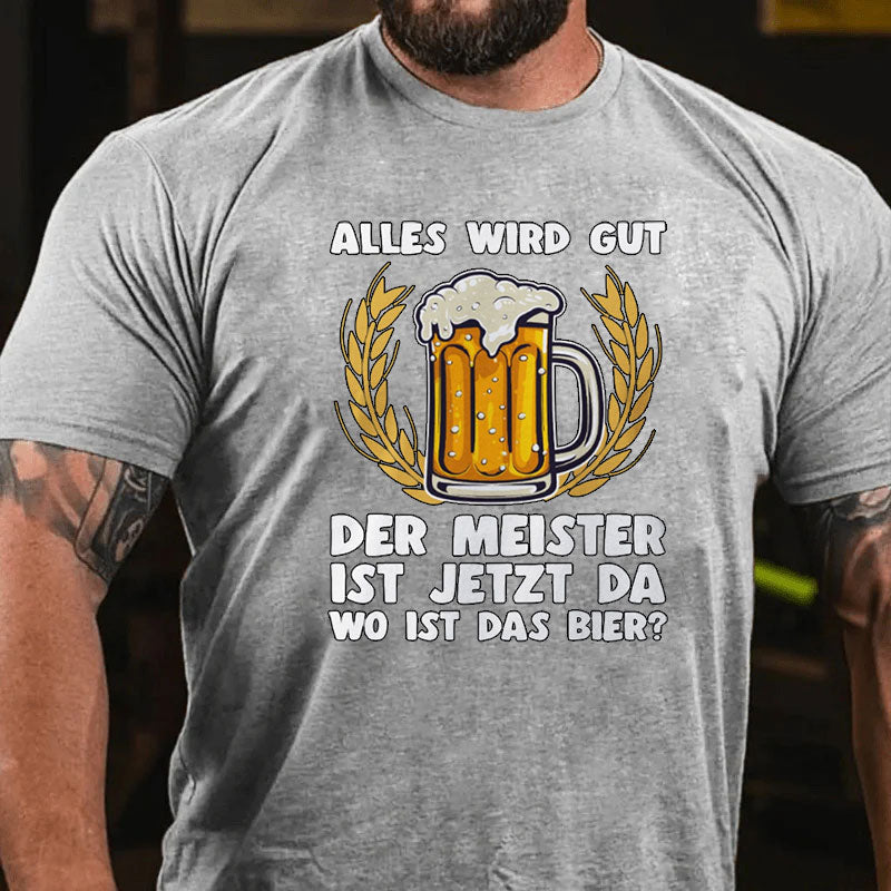 Alles wird gut der Meister ist jetzt da Bier T-Shirt