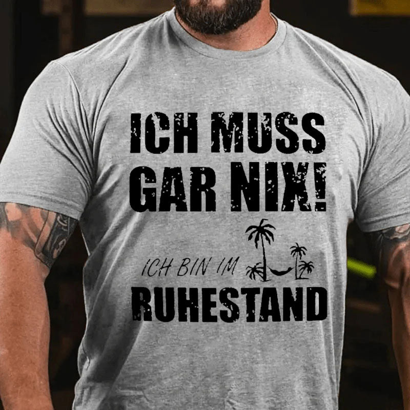 Ich muss nichts tun, ich bin im Ruhestand T-shirt