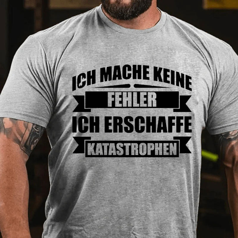 Ich mache keine Fehler ich erschaffe Katastrophen T-Shirt