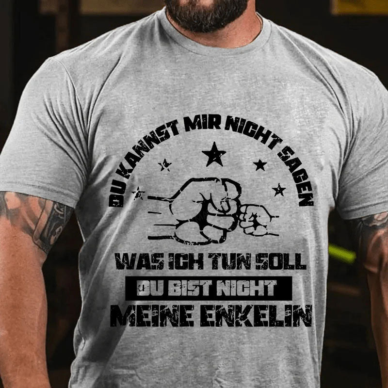 Du kannst mir nicht sagen, was ich tun soll. Du bist nicht meine Enkelin T-Shirt