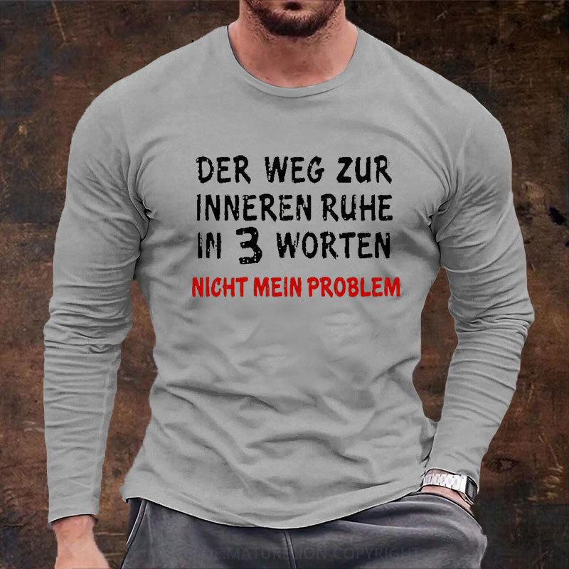 Der Weg Zur Inneren Ruhe In 3 Worten Nicht Mein Problem Langarm Shirt