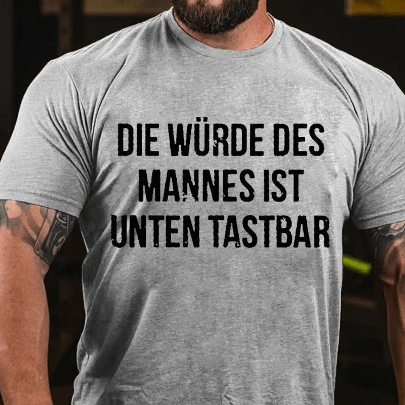 Die Würde Des Mannes Ist Unten Tastbar T-Shirt