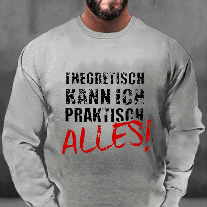 Theoretisch Kann Ich Praktisch Alles Sweatshirt