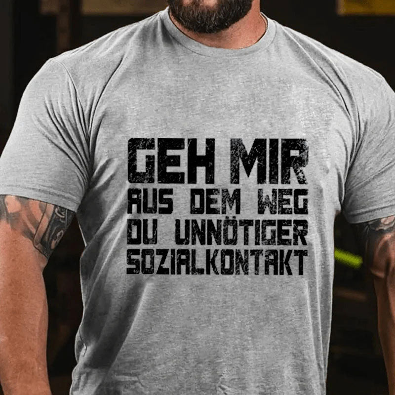 Geh Mir Aus Dem Weg Du Unnotiger Sozialkontakt T-Shirt