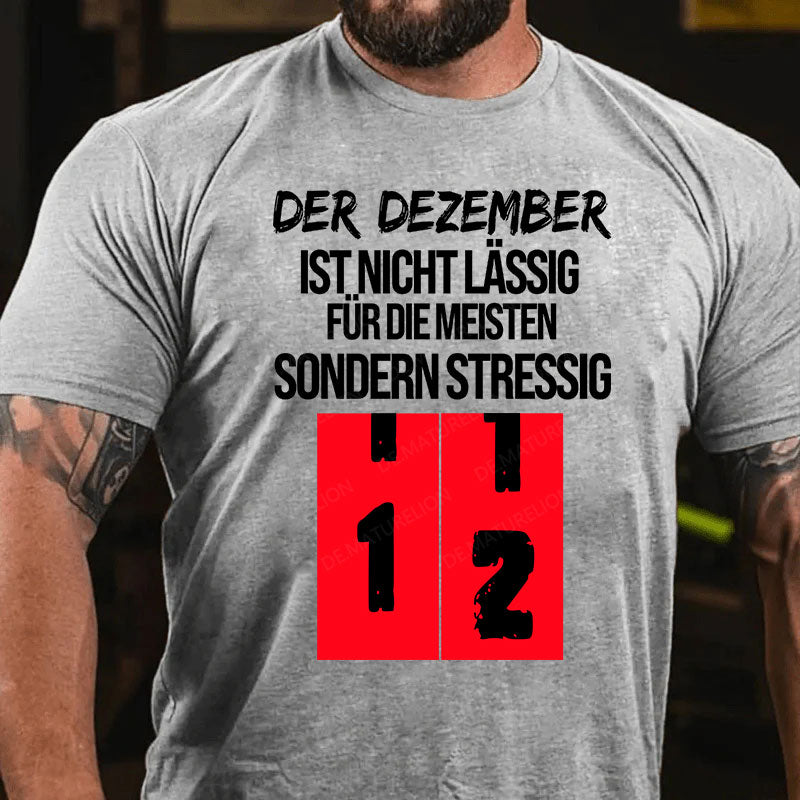 Der Dezember ist nicht lässig für die meisten, sondern stressig T-Shirt