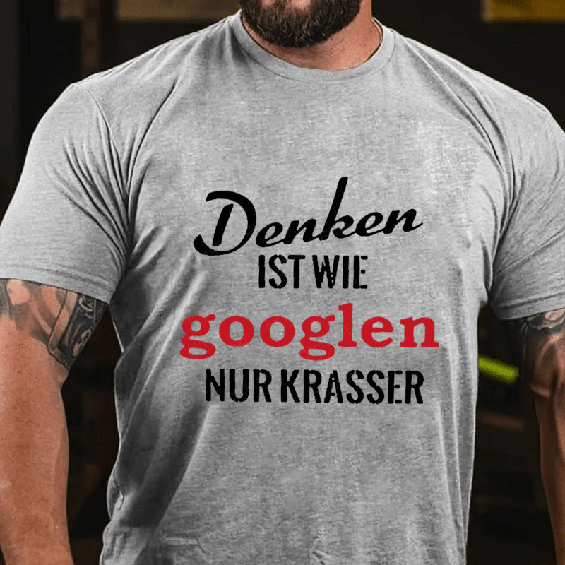 Denken ist wie googlen, nur krasser T-Shirt