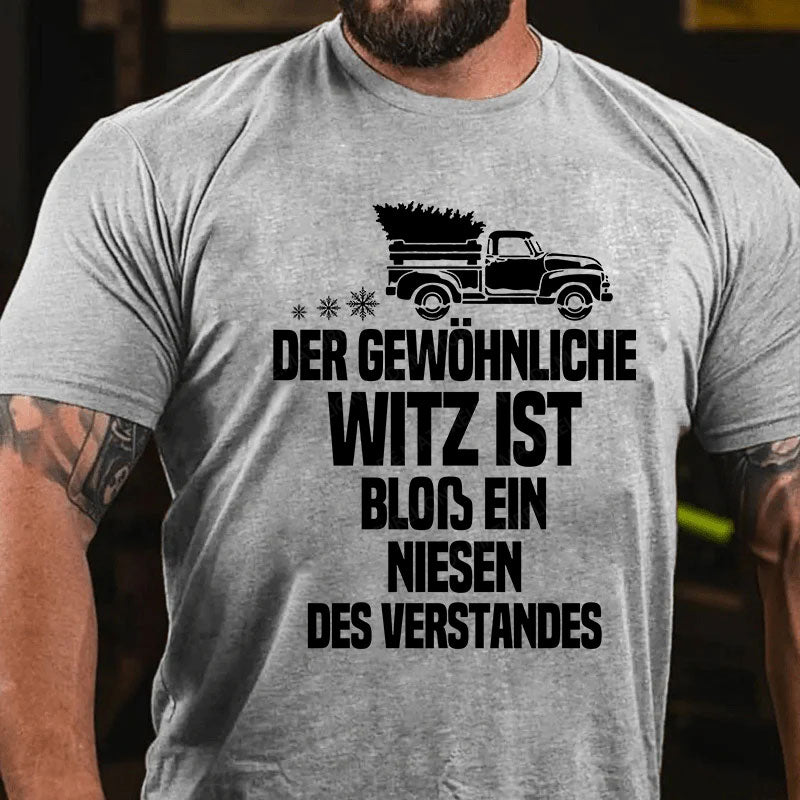 Der gewöhnliche Witz ist bloß ein Niesen des Verstandes T-Shirt