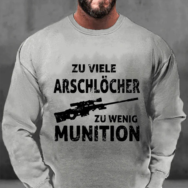 Zu viele Arschlöcher zu Wenig Munition Sweatshirt