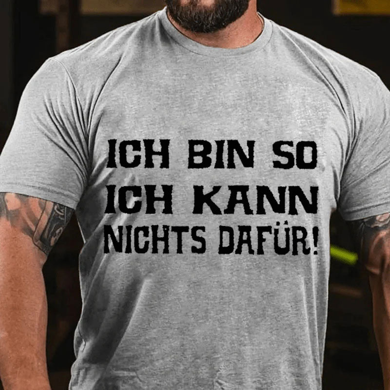 Ich bin so. Ich kann nichts dafür T-Shirt