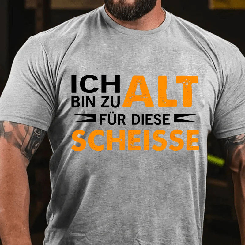 Ich Bin Zu Alt Für Diese Scheisse T-Shirt