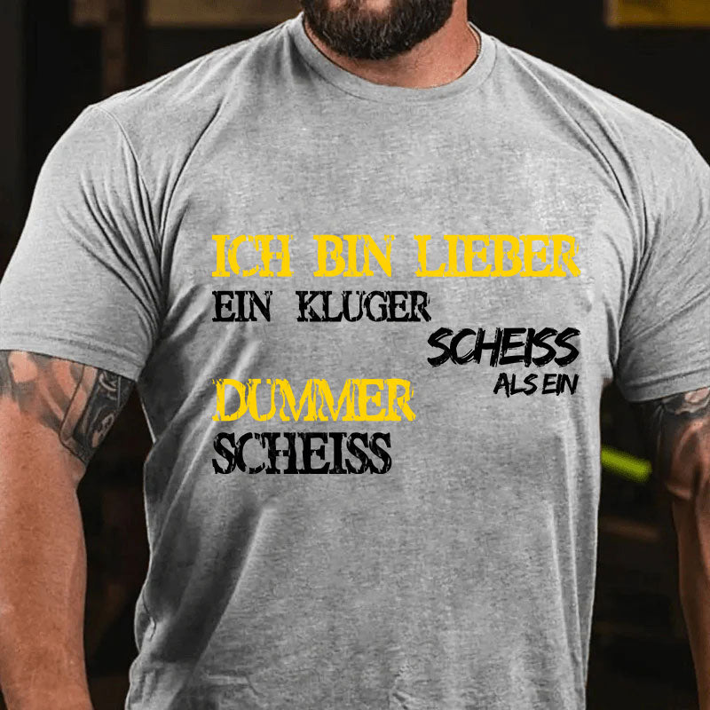 Ich Bin Lieber Ein Kluger Scheiss Als Ein Dummer Scheiss T-Shirt