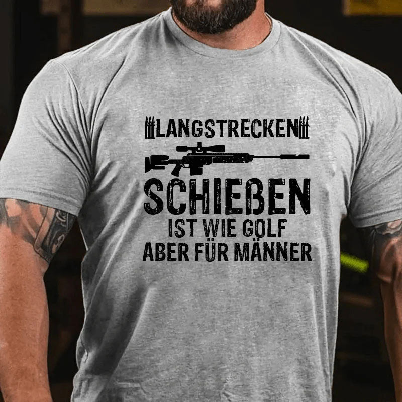 Langstreckenschießen ist wie Golf, aber für Männer T-Shirt