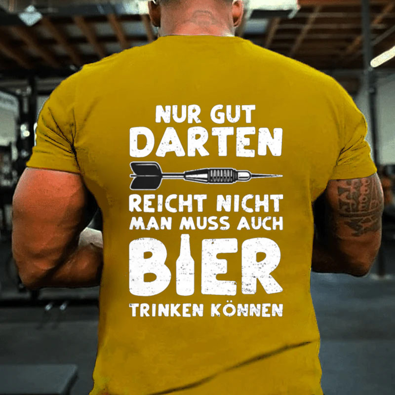 Nur Gut Darten Reicht Nicht Man Muss Auch Bier Trinken Können T-Shirt