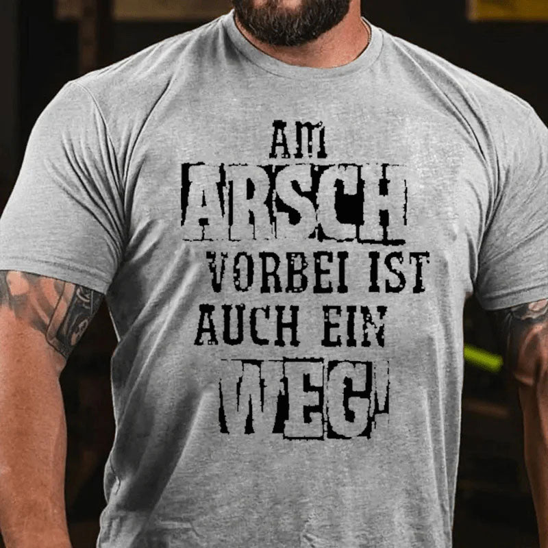 Am Arsch Vorbei Ist Auch Ein Weg T-Shirt