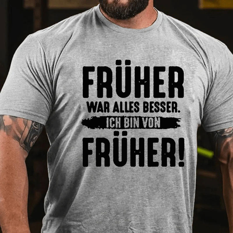 Früher War Alles Besser Ich Bin Von Früher T-Shirt