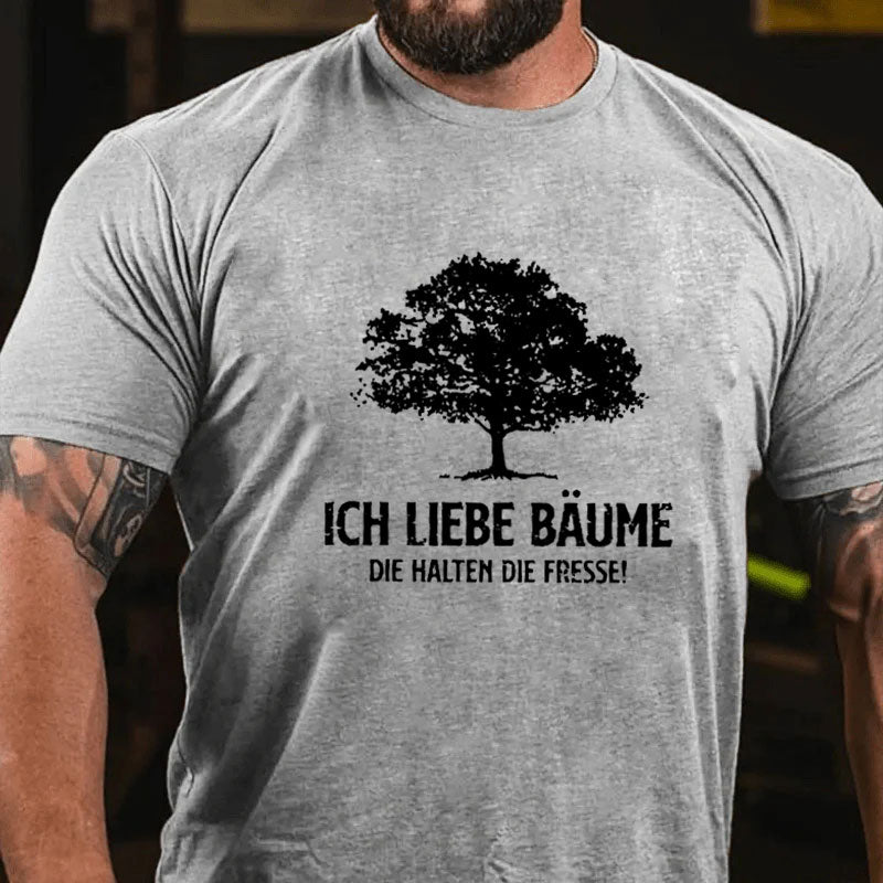 Ich liebe Bäume die halten die Fresse T-Shirt