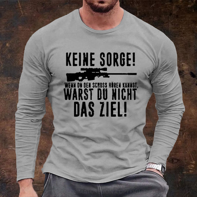 Keine Sorge! Wenn Du Den Schuss Hören Kannst Warst Du Nicht Das Ziel Langarm Shirt